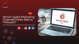 Which Digital Marketing Channels Work Best in Malaysia the most